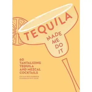 USED-Tequila Made Me Do It: 60 Tantalizing Tequila and Mezcal Cocktails by Murrieta, Cecilia Rios (Hardcover)