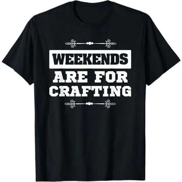 Crafter Gift for Crafters Weekends Are For Crafting T-Shirt