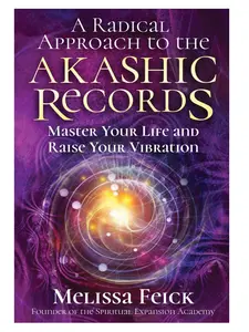 A Radical Approach to the Akashic Records: Master Your Life and Raise Your Vibration Paperback – July 26, 2018 by Melissa Feick