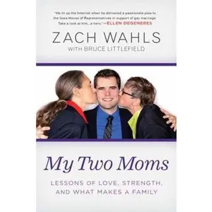 USED-My Two Moms: Lessons of Love, Strength, and What Makes a Family by Zach Wahls (Hardcover)