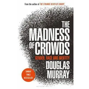 USED-The Madness of Crowds: Gender, Identity, Morality by Douglas Murray (Paperback)