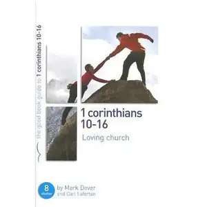 USED-1 Corinthians 10-16: Loving Church: 8 Studies for Individuals or Groups by Dever, Mark (Paperback)