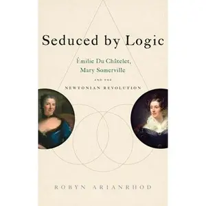 USED-Seduced by Logic: Émilie Du Châtelet, Mary Somerville and the Newtonian Revolution by Arianrhod, Robyn (Hardcover)