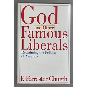 USED-God and Other Famous Liberals: Reclaiming the Politics of America by F. Forrester Church (Hardcover)