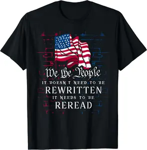 US Flag Constitution of the USA Needs To Be Reread T-Shirt, Short Sleeve T-shirt