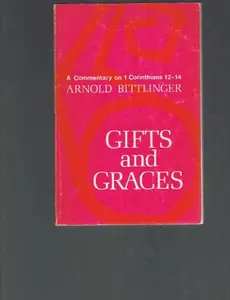 USED-Gifts and Graces: A Commentary on 1 Corinthians 12-14 (A Commentary on 1 Corinthians 12-14) by Arnold Bittlinger (Paperback)