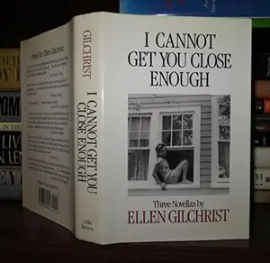 USED-I Cannot Get You Close Enough: Three Novellas by Ellen Gilchrist (Hardcover)