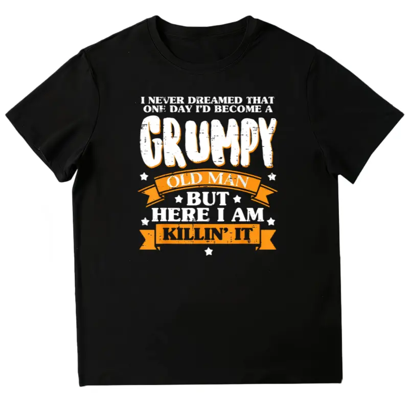 Never Dreamed Grumpy Old Man Funny Fathers Day Grandpa Men T-Shirt
