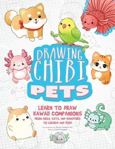 Drawing Chibi Pets: Learn to Draw Kawaii Companions, from Dogs, Cats, and Hamsters to Lizards and Fish! (How to Draw Books) -- Tessa Creative Art, Paperback