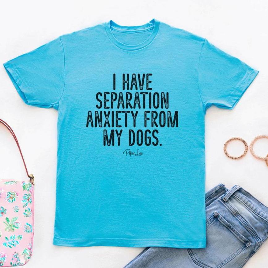 I Have Separation Anxiety From My Dogs Apparel, Printed In The USA, Crewneck Graphic Printed Unisex Cotton T-Shirt For Men Full Sizes, Full Colors