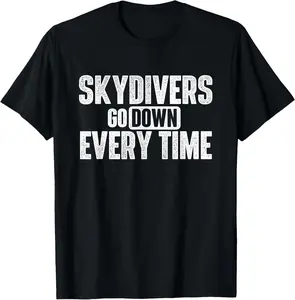 100% Cotton Skydivers Go Down Every Time - Skydiving Skydive Parachute T-Shirt
