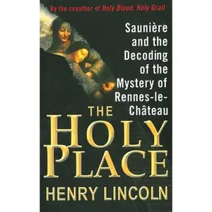 USED-The Holy Place: Saunière and the Decoding of the Mystery of Rennes-Le-Château by Lincoln, Henry (Paperback)