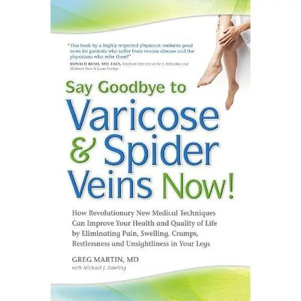 USED Book - Say Goodbye to Varicose & Spider Veins Now!: How Revolutionary New Medical Techniques Can Improve Your Health and Quality of Life by Eliminating Pain, ... Restlessness and Unsightliness in Your Legs by Greg Martin (Paperback) - english