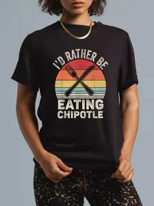 100% Cotton Unisex Retro I'd Rather Be Eating Chipotle Shirt Mexican Chili Food T-Shirt Graphic Printed Casual Round Neck T shirt