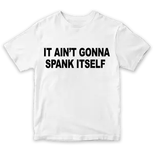 It Ain’t Gonna Spank Itself Shirt – Funny Graphic T Shirt, Unisex Meme Tee