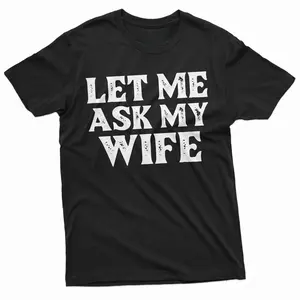 Let Me Ask My Wife Shirt, Funny Husband T-Shirt, Husband Gift From Wife, Funny Shirt Gift For Men, Shirt From Wife To Husband,  Anniversary Gifts For Him, Casual Shirt For Him, Gift For Men, Men T-Shirts, Men Tees