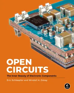 Open Circuits: The Inner Beauty of Electronic Components -- Windell Oskay - Hardcover