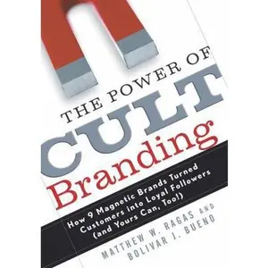 USED-The Power of Cult Branding: How 9 Magnetic Brands Turned Customers into Loyal Followers (and Yours Can, Too!) by Matthew W. Ragas (Hardcover)