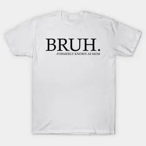 Bruh Formerly known as mom - Mothers Day T-Shirt