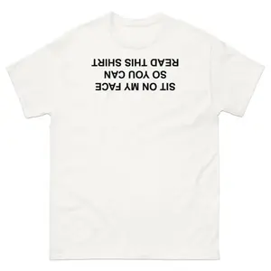 Sit On My Face So You Can Read This T-Shirt, Adult funny T-shirt, Gift for Woman and Man