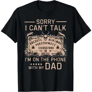 Sorry I Cant Talk Im On The Phone With My Dad Ouija Board TShirt Men Presents