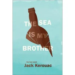 USED-The Sea Is My Brother: The Lost Novel by Jack Kerouac (Hardcover)