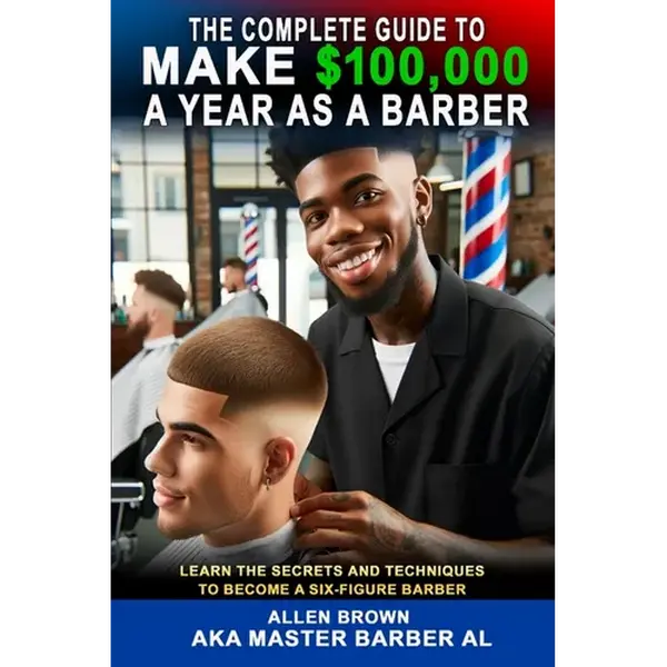 The Complete Guide To Make $100,000 A Year As A Barber - Paperback