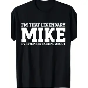 Funny I M That Legendary Mike Graphic Tee Black Sizes S Xxxl Casual Crew Neck Perfect Gift for Mikes Valentine S Day Christmas Celebration Allseason Apparel Slogan Tshir
