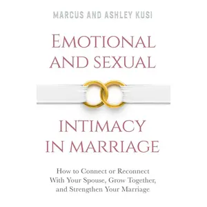 Emotional and Sexual Intimacy in Marriage: How to Connect or Reconnect With Your Spouse, Grow Together, and Strengthen Your Marriage (Better Marriage Series) Paperback – March 11, 2017