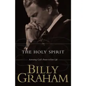 The Holy Spirit: Activating God's Power in Your Life -- Billy Graham - Paperback