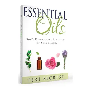 Essential Oils: God’s Extravagant Provision for Your Health