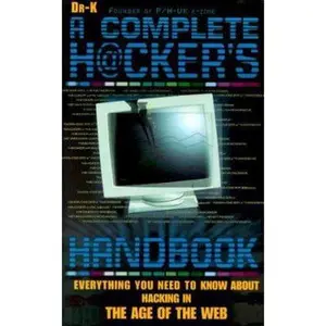 USED-The Complete Hacker's Handbook : Everything You Need to Know About Hacking in the Age of the Web by Dr. X (Paperback)