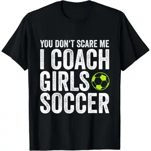 Coaches Gift You Don't Scare Me I Coach Girls - Soccer Coach T-Shirt Pure Cotton Graphic Tees Menswear Top: Gifts for Men & Women