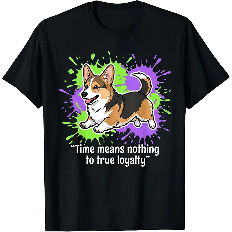 True Loyalty Corgi Dog Quote Shirt Heartwarming Corgi Mom Dad Casual Graphic Top