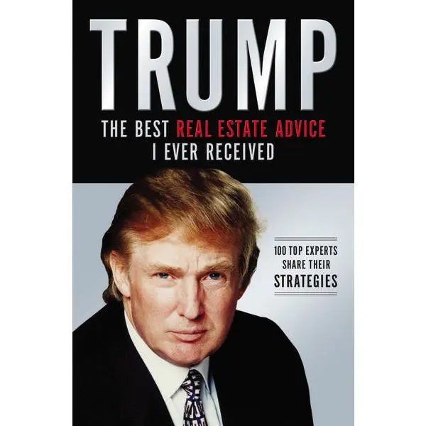 Trump: Los mejores consejos de bienes raíces que he recibido: 100 Expertos comparten sus estrategias