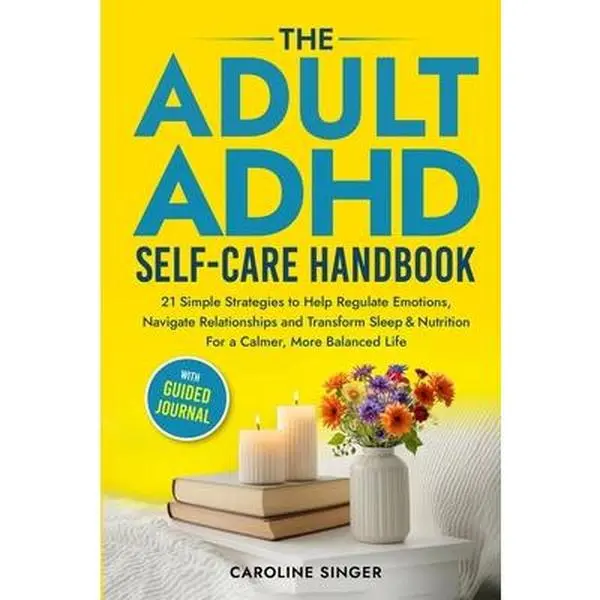 USED-The ADHD Self-Care Handbook: 21 Simple Strategies to Help Regulate Emotions, Navigate Relationships and Transform Sleep and Nutrition for a Calmer, Mo by Singer, Caroline (Paperback)