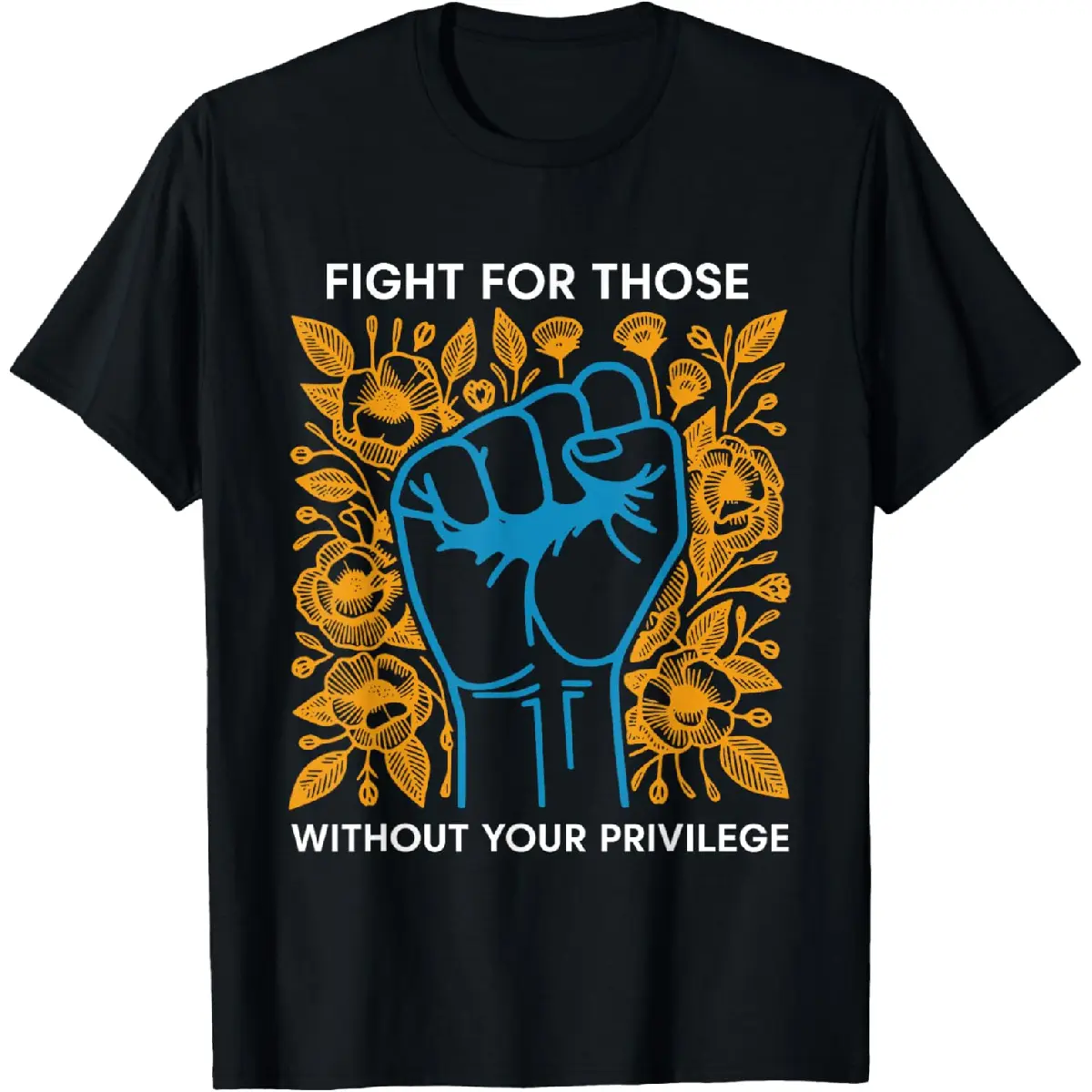 100% Cotton Fight For Those Without Your Privilege T-Shirt