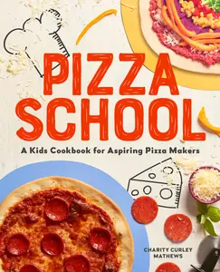 USED-Pizza School: A Kids' Cookbook for Aspiring Pizza Makers by Mathews, Charity Curley (Paperback)
