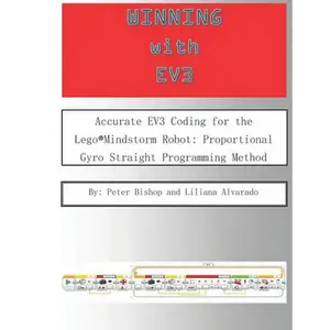Winning With EV3: Accurate EV3 Coding for the Lego(R)Mindstorm Robot: Proportional Gyro Straight Programming Method - Paperback