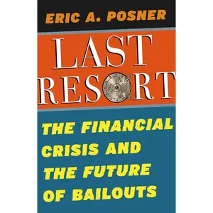 USED-Last Resort: The Financial Crisis and the Future of Bailouts by Posner, Eric A. (Hardcover)