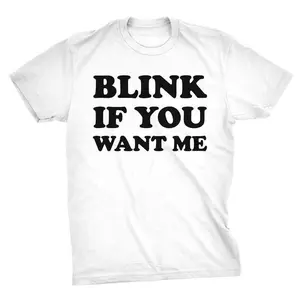 Mens Blink If You Want Me Funny Flirting Sarcastic Pick Up Line T Shirt Mens Funny T Shirts Cool Tees Soft Stylish Casual Menswear Funny Sarcastic Short Sleeve Novelty Tees For Guys White