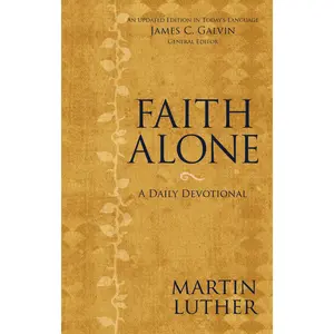 Faith Alone: A Daily Devotional by Martin Luther||James C. Galvin||Zondervan [Paperback Book]