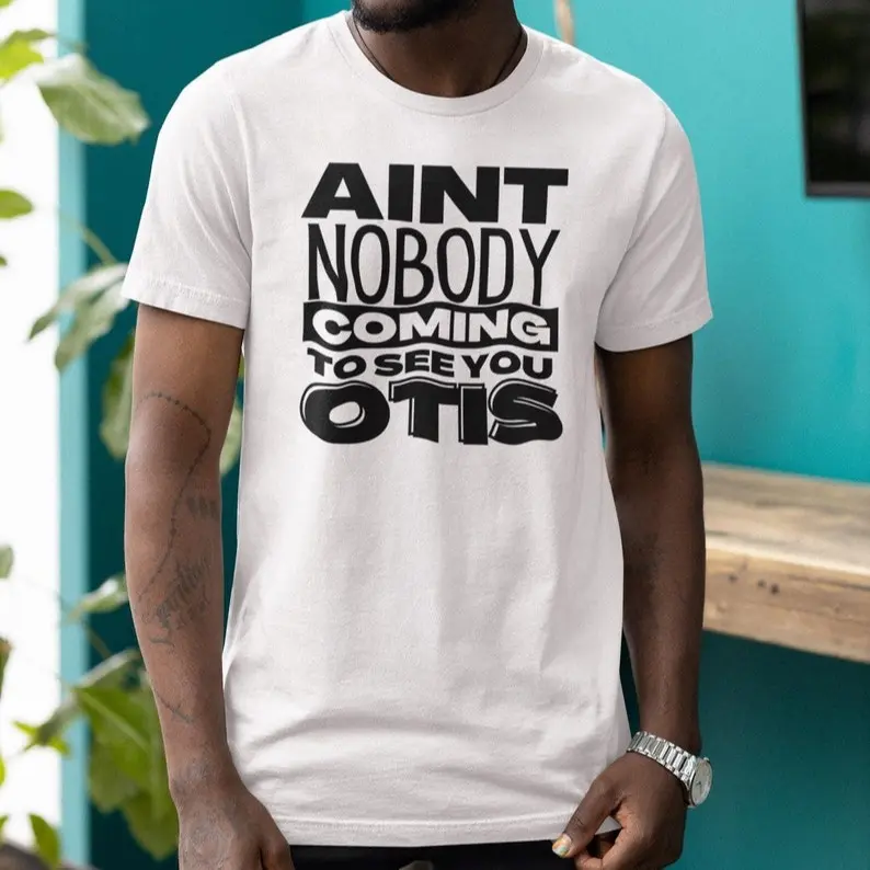 T-Shirt Aint Nobody Coming To See You Otis Temptations Graphic Tee