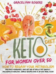 USED-Keto Diet for Women After 50: How to Regain Your Metabolism, Balance Hormones, and Get Rid of Belly Fat Quickly. Including 91 Healthy, Simple Recipe by Rogers, Gracelynn (Hardcover)