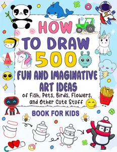 How To Draw Fun & Imaginative Ideas: 500 cute and easy drawings of animals, food, cars, and more., Paperback
