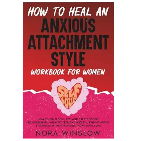 How To Heal An Anxious Attachment Style: How to Build Self-Love and ...
