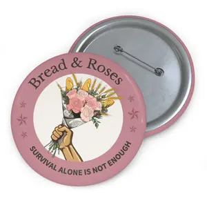 Bread and Roses | Survival Alone Is Not Enough Button Pin | Rose Edition