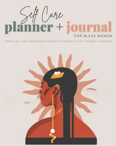 Self Care Planner & Journal for Black Women: Simple Self Care Organizer & Reflective Journal To Get Yourself Together (Self Care For Black Women)