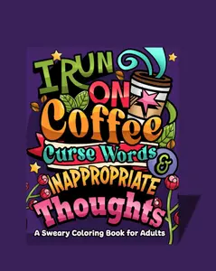 I Run on Coffee Curse Words & Inappropriate Thoughts Soft Cover Swear Word Coloring Book for Adults