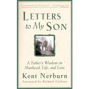 USED-Letters to My Son: A Father's Wisdom on Manhood, Life, and Love by Kent Nerburn (Paperback)
